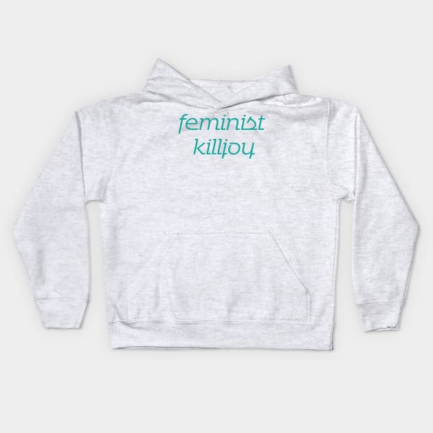 Feminist Killjoy Teal Kids Hoodie by The E Hive Design